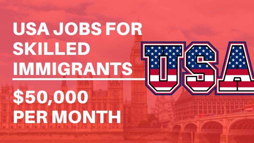 USA Jobs for Skilled Immigrants – Jobs in USA $50,000 Per Month